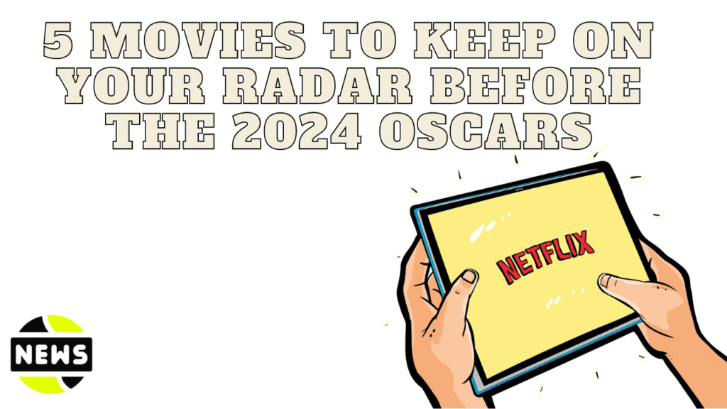 5 Movies to Keep on Your Radar Before the 2024 Oscars